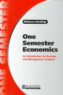 One semester economics : an introduction for business and management students / Rebecca Harding.