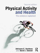 Physical activity and health : the evidence explained / Adrianne E. Hardman and David J. Stensel.