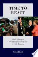 Time to react : the efficiency of international organizations in crisis response / Heidi Hardt.
