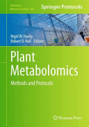 Plant Metabolomics Methods and Protocols / edited by Nigel W. Hardy, Robert D. Hall.