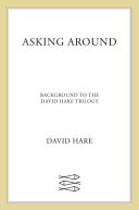 Asking around : background to the David Hare trilogy / David Hare ; edited by Lyn Haill.