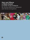 Harm and offence in media content : a review of the evidence / by Andrea Millwood Hargrave and Sonia Livingstone ; with contributions from David Brake ... [et al.].