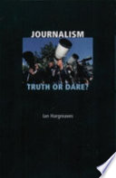 Journalism : truth or dare? / Ian Hargreaves.