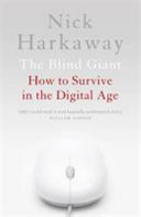 The blind giant : how to survive in the digital age / Nick Harkaway.