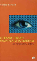 Literary theory from Plato to Barthes : an introductory history / Richard Harland.