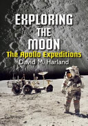 Exploring the moon : the Apollo expeditions / David M. Harland.
