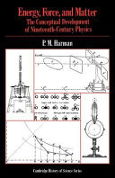 Energy, force, and matter : the conceptual development of nineteenth-century physics / P.M. Harman.