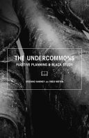 The undercommons : fugitive planning & black study / Stefano Harney & Fred Moten.