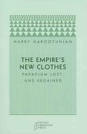 The empire's new clothes : paradigm lost, and regained / Harry Harootunian.