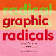 Radical graphics/graphic radicals /.