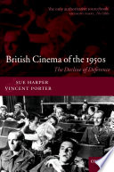 British cinema of the 1950s : the decline of deference / Sue Harper and Vincent Porter.