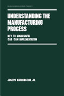 Understanding the manufacturing process : key to successful CAD/CAM implementation / Joseph Harrington, Jr.