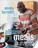 Ainsley Harriott's all new meals in minutes / Ainsley Harriott.