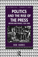 Politics and the rise of the press : Britain and France, 1620-1800.