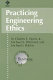 Practicing engineering ethics / by Charles E. Harris, Michael S. Pritchard, Michael J. Rabins.