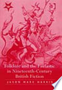 Folklore and the fantastic in nineteenth-century British fiction / Jason Marc Harris.