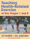 Teaching health-related exercise at key stages 1 and 2 / Jo Harris, Jill Elbourn.