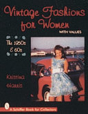 Vintage fashions for women : the 1950s & 60s / Kristina Harris.