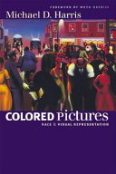 Colored pictures : race and visual representation / Michael D. Harris.