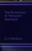The economics of transport appraisal / (by) A.J. Harrison.