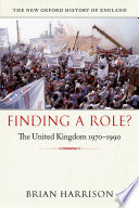 Finding a role? : the United Kingdom, 1970-1990 / Brian Harrison.