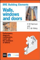 Walls, windows and doors : performance, diagnosis, maintenance, repair and the avoidance of defects / H.W. Harrison, R.C. de Vekey.