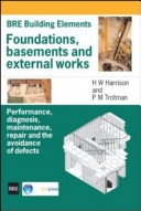 Foundations, basements and external works : performance, diagnosis, maintenance, repair and the avoidance of defects / H W Harrison, P M Trotman.