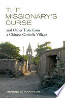The missionary's curse and other tales from a Chinese Catholic village / Henrietta Harrison.