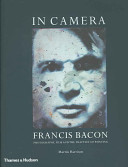 Francis Bacon - in camera : film, photography and the practice of painting.