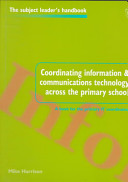 Coordinating information and communications technology across the primary school / Mike Harrison.