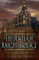 Jewel of knightsbridge : the origins of the Harrods empire / Robin Harrod.