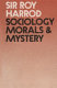 Sociology, morals and mystery : the Chichele lectures delivered in Oxford under the auspices of All Souls College, 1970.