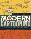 Modern cartooning : essential techniques for drawing today's popular cartoons / Christopher Hart.