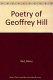 The poetry of Geoffrey Hill / Henry Hart.