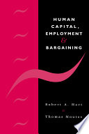 Human capital, employment and bargaining / Robert A. Hart, Thomas Moutos.