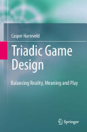 Triadic game design : balancing reality, meaning and play / Casper Harteveld.