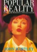 Popular reality : journalism, modernity, popular culture / John Hartley.