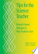 Tips for the science teacher : research-based strategies to help students learn / Hope J. Hartman, Neal A. Glasgow.