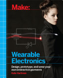 Make wearable electronics / Kate Hartman.
