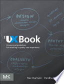 The UX book process and guidelines for ensuring a quality user experience / Rex Hartson, Pardha S. Pyla.