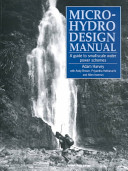 Micro-hydro design manual : a guide to small-scale water power schemes / by Adam Harvey ; with Andy Brown, Priyantha Hettiarachi and Allen Inversin.
