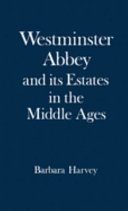 Westminster Abbey and its estates in the Middle Ages / by Barbara Harvey.