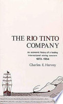 The Rio Tinto Company : an economic history of a leading international mining concern, 1873-1954 / by Charles E. Harvey.