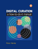 Digital curation : a how-to-do-it manual / Ross Harvey.