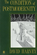 The condition of postmodernity : an enquiry into the origins of cultural change / David Harvey.