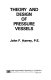 Theory and design of pressure vessels / John F. Harvey.