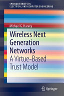 Wireless next generation networks : a virtue-based trust model / Michael G. Harvey.