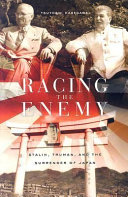 Racing the enemy : Stalin, Truman, and the surrender of Japan / Tsuyoshi Hasegawa.