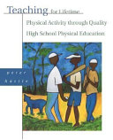 Teaching for lifetime physical activity through quality high school physical education / Peter A. Hastie.