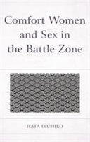 Comfort women and sex in the battle zone / by Hata Ikuhiko ; translated by Jason Michael Morgan.